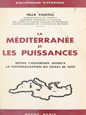 cover image of La Méditerranée et les puissances depuis l'ouverture jusqu'à la nationalisation du Canal de Suez